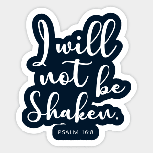 Bible Verse : Psalm 16:8 " I will not be shaken." Sticker